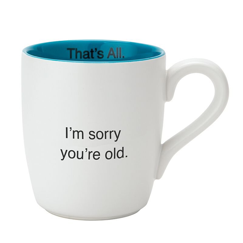 Ta-Mug - Sorry You're Old