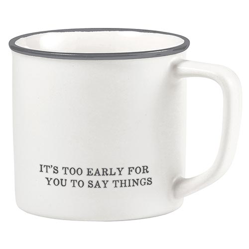 Face To Face Coffee Mug - Its Too Early for You to Say Things