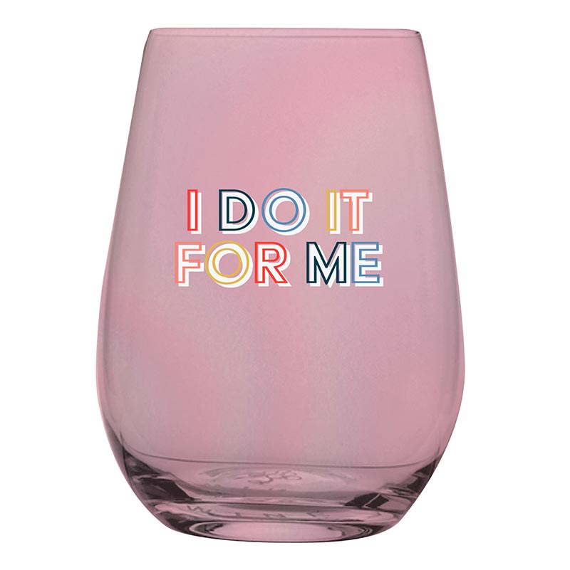 Stemless Wine Glass - I Do It For Me