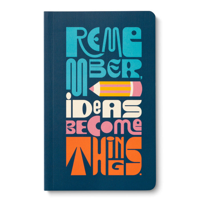 WRITE NOW JOURNAL -Remember, Ideas become things