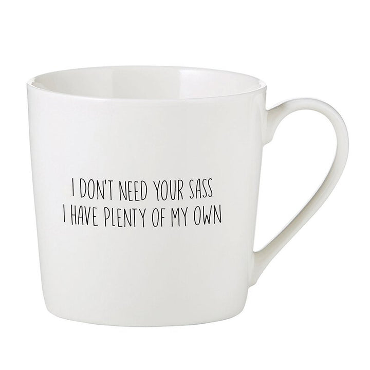 Café Mug - I don’t Need Your Sass I Have Plenty of My Own