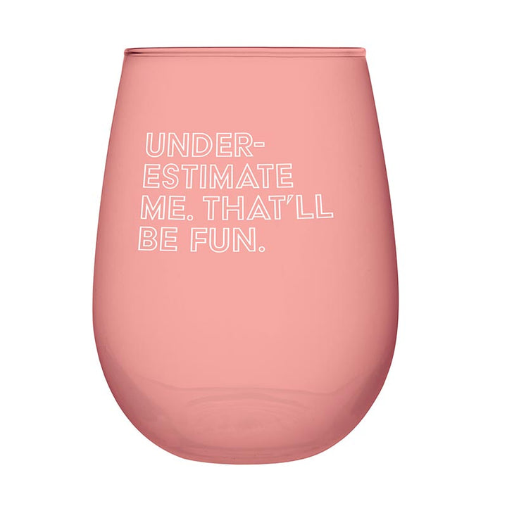 Jumbo Stemless Wine Glass - Under Estimate Me, That'll  be Fun